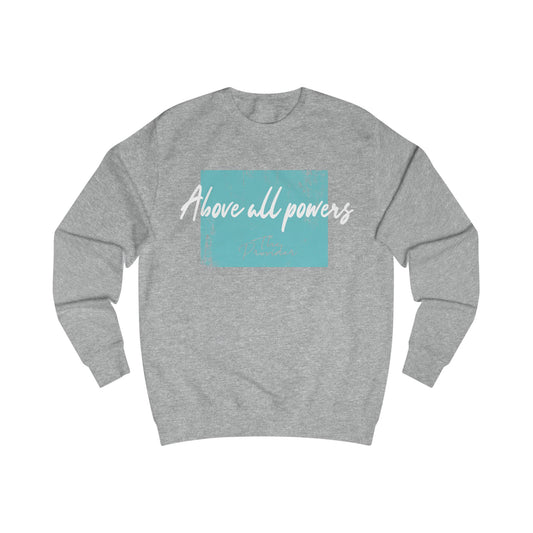Unisex Sweatshirt - 'Above All Powers' Design