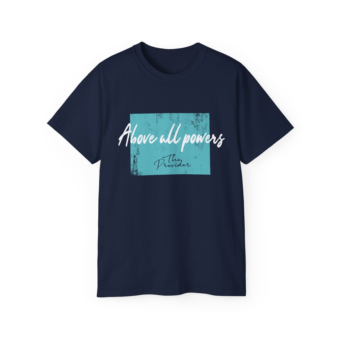 Above All Powers Unisex Ultra Cotton Tee | Inspirational Graphic T-Shirt