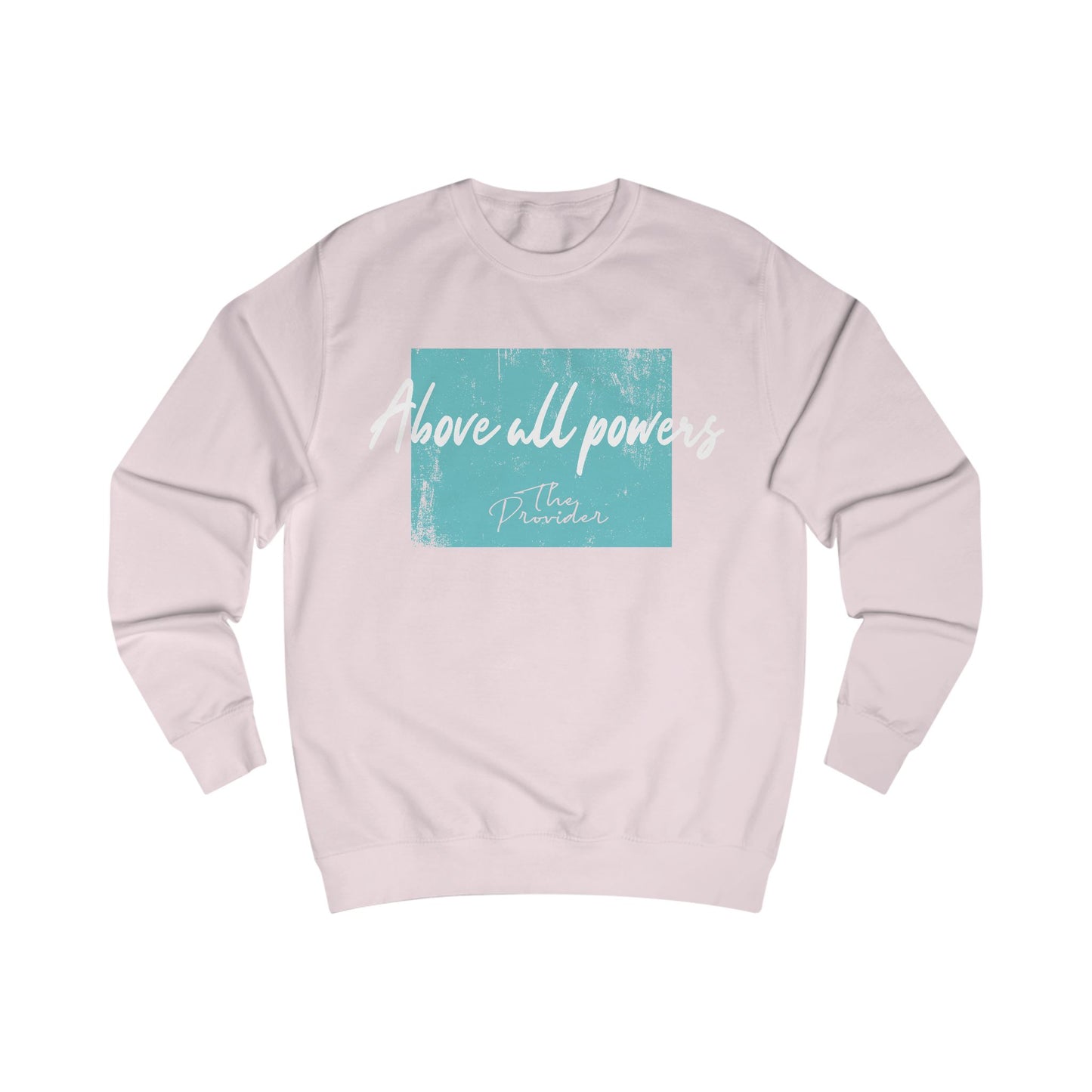 Unisex Sweatshirt - 'Above All Powers' Design