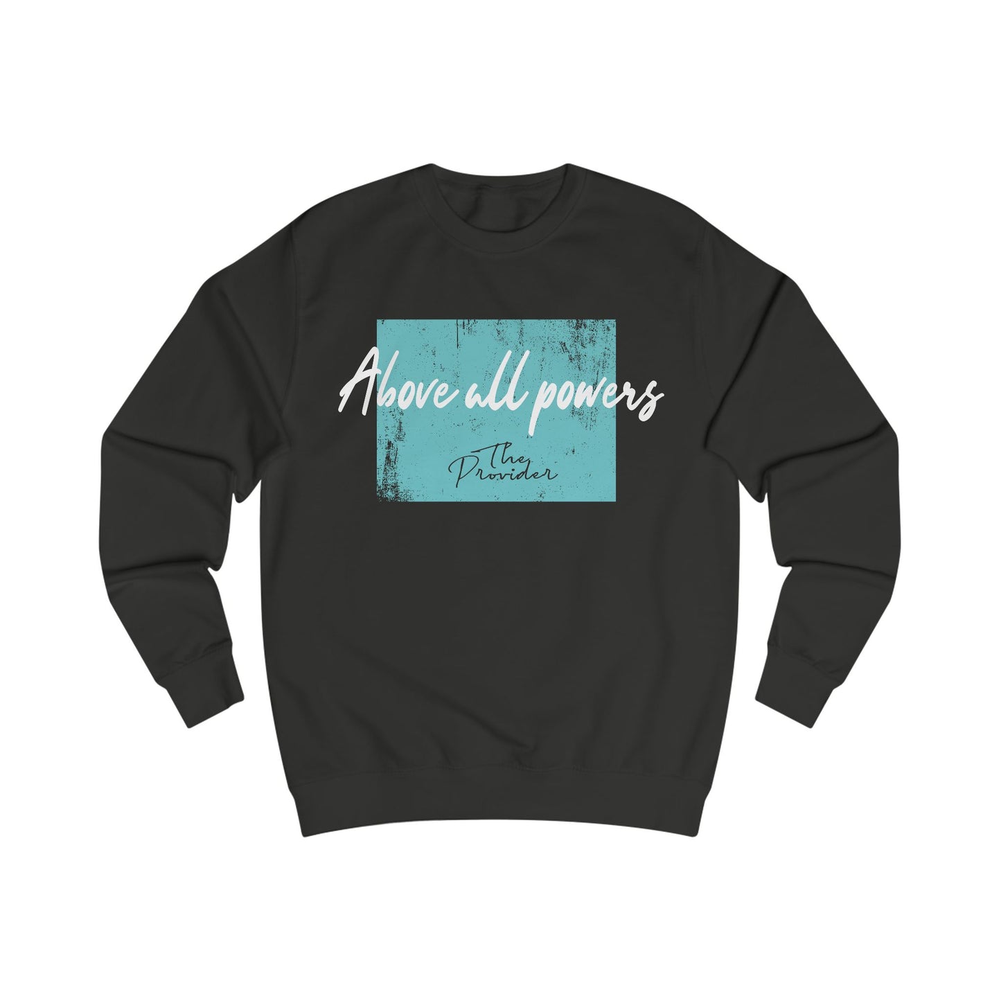 Unisex Sweatshirt - 'Above All Powers' Design