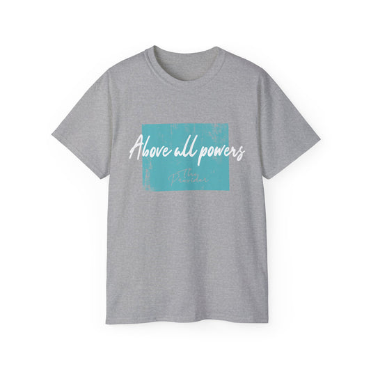 Above All Powers Unisex Ultra Cotton Tee | Inspirational Graphic T-Shirt