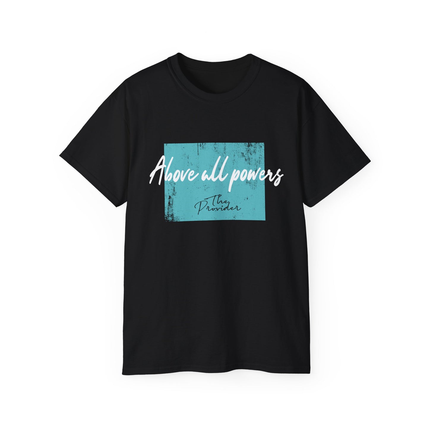 Above All Powers Unisex Ultra Cotton Tee | Inspirational Graphic T-Shirt