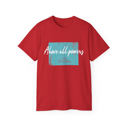 Above All Powers Unisex Ultra Cotton Tee | Inspirational Graphic T-Shirt