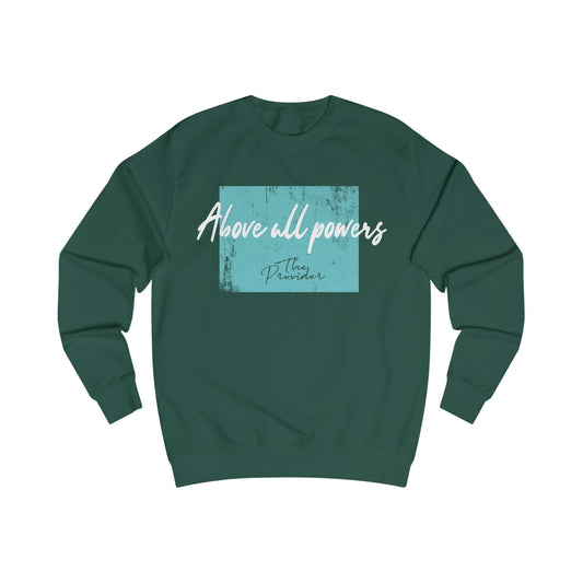Unisex Sweatshirt - 'Above All Powers' Design