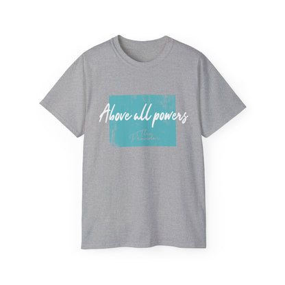 Above All Powers Unisex Ultra Cotton Tee | Inspirational Graphic T-Shirt