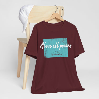 Above All Powers - Unisex Short Sleeve Tee