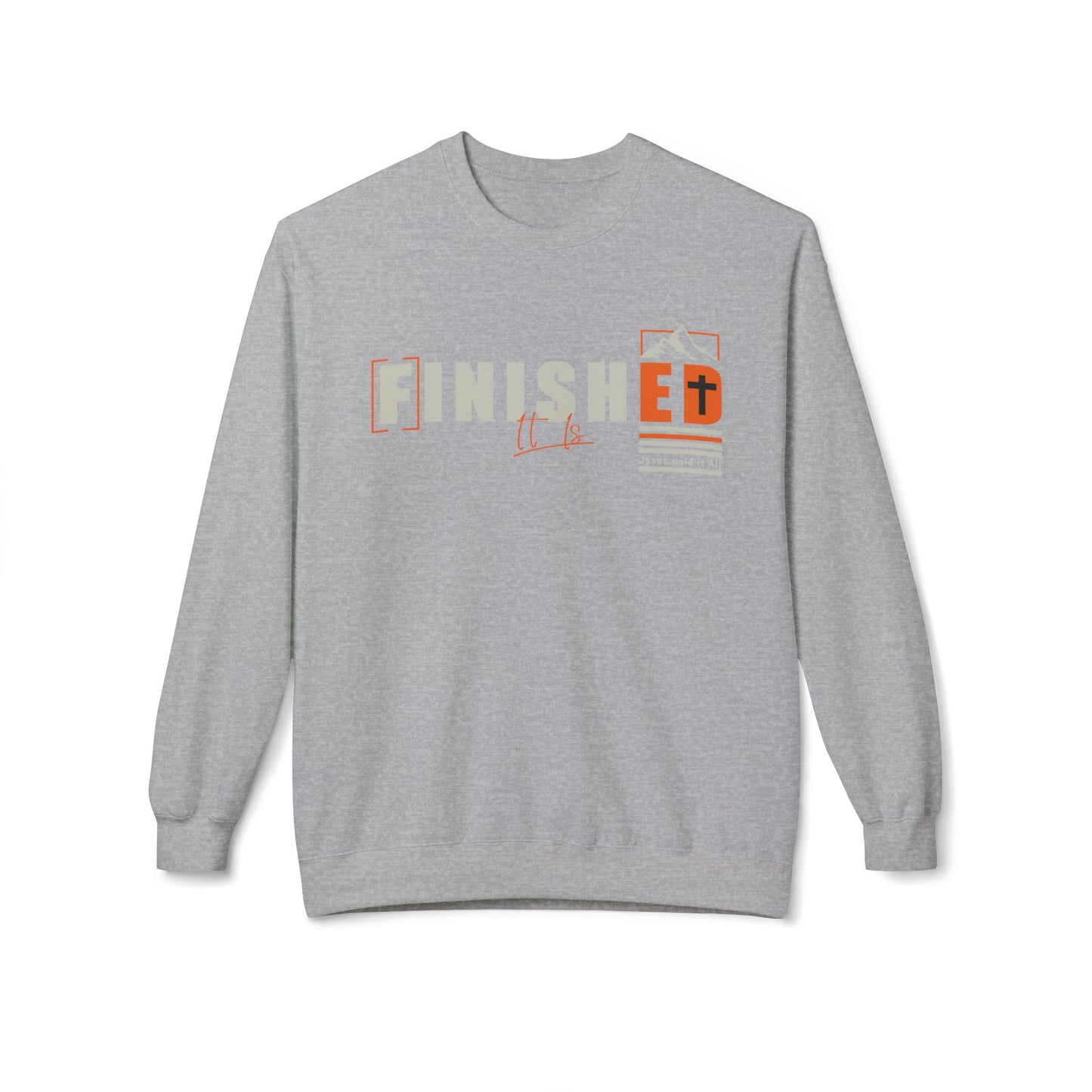 It is Finished - Fleece Sweatshirt