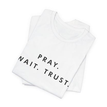 Pray - Wait - Trust Unisex Jersey Short Sleeve Tee