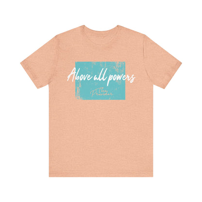 Above All Powers - Unisex Short Sleeve Tee